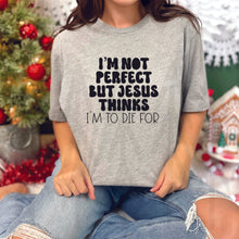Load image into Gallery viewer, I'm Not Perfect But Jesus Thinks I'm To Die For (Adult - Infant)