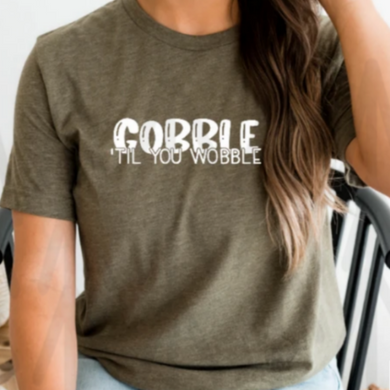 Gobble Til You Wobble Shirts