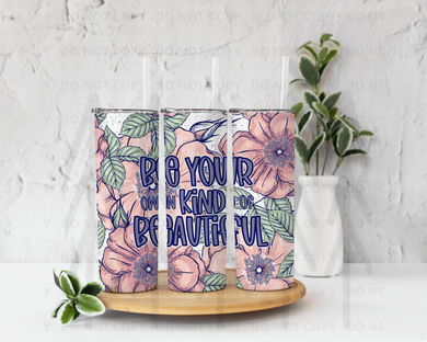 Be Your Own Kind Of Beautiful Tumbler