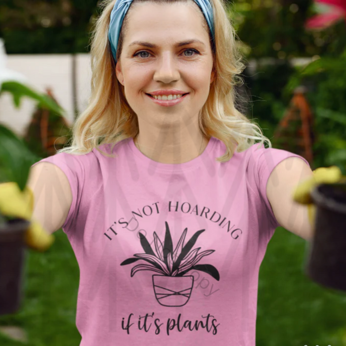 Its Not Hoarding If Plants Shirts