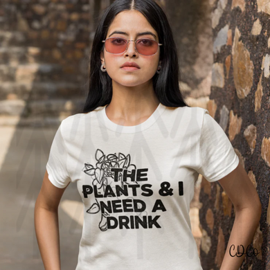 The Plants And I Need A Drink Shirts