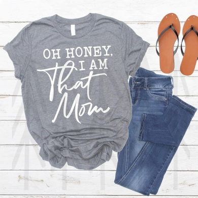 Oh Honey I Am That Mom Shirts