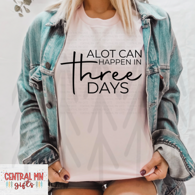 Alot Can Happen In Three Days Shirts