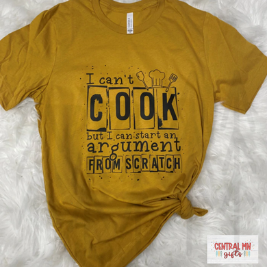 I Cant Cook But Can Start An Argument From Scratch Shirts