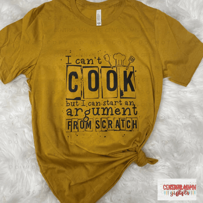I Cant Cook But Can Start An Argument From Scratch Shirts