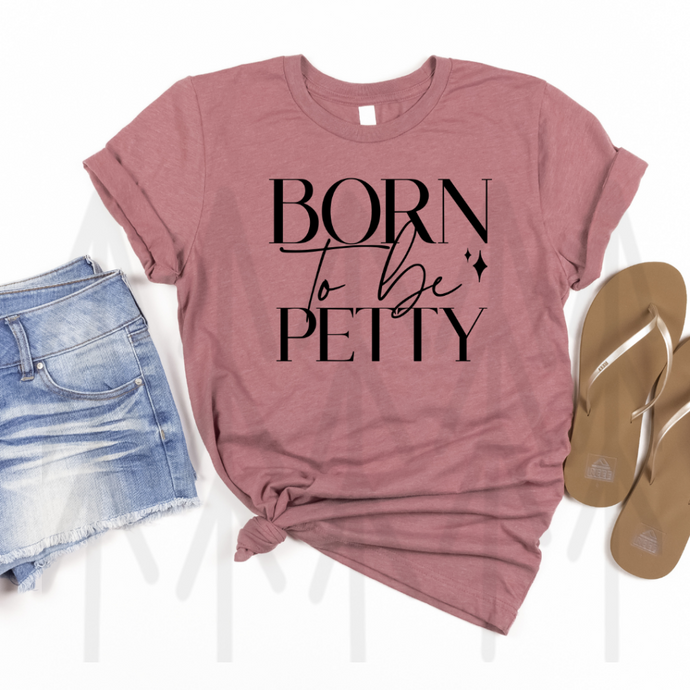 Born To Be Petty - Black (Adult - Infant)