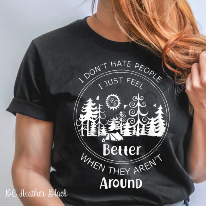 I Dont Hate People Just Feel Better When They Arent Around Shirts