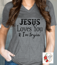 Load image into Gallery viewer, Jesus Loves You And Im Trying Shirts
