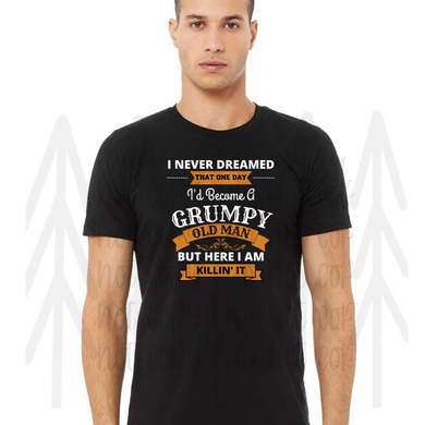 I Never Dreamed - Grumpy Old Man Shirts