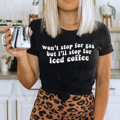 Wont Stop For Gas But Ill Iced Coffee Shirts