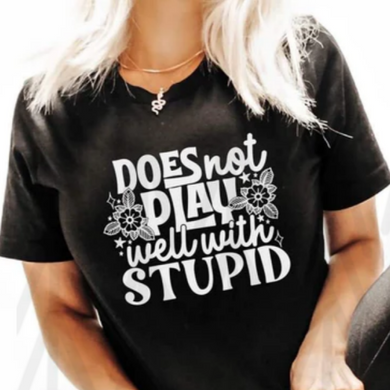 Does Not Play Well With Stupid - White Shirts