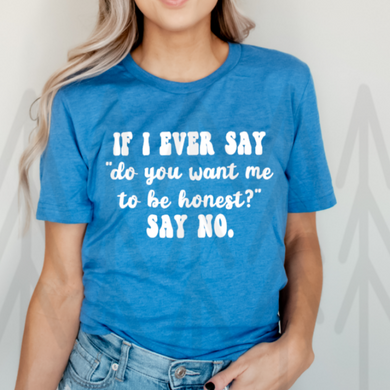 Do You Want Me To Be Honest Shirts