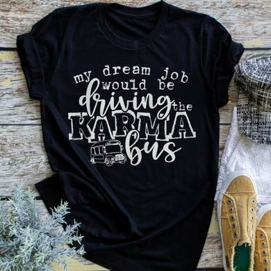 My Dream Job Would Be Driving The Karma Bus Shirts