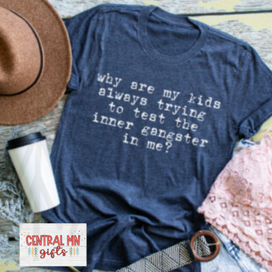 Why Are My Kids Always Trying To Test The Inner Gangster In Me Shirts