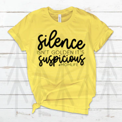 Silence Isnt Golden Its Suspicious Momlife - Black Lettering Shirts