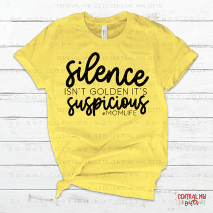 Silence Isnt Golden Its Suspicious Momlife - Black Lettering Shirts
