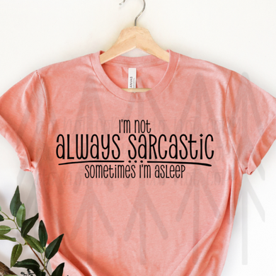 Im Not Always Sarcastic - Sometimes Asleep Black Design (Retired) Shirts