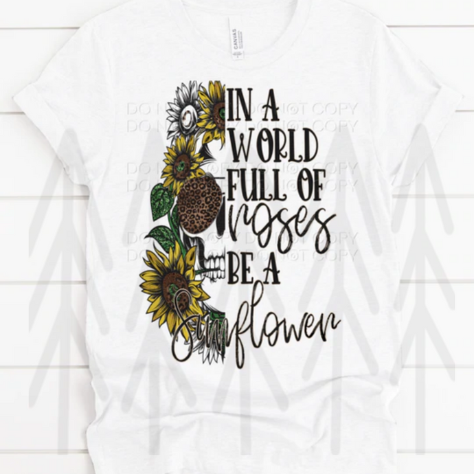 In A World Full of Roses Be a Sunflower
