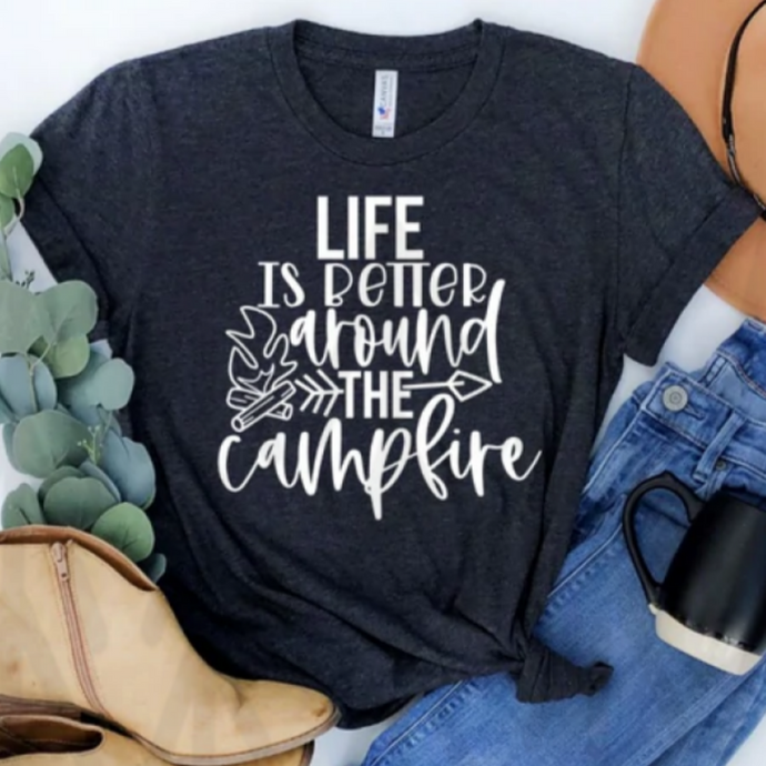 Life Is Better Around The Campfire Shirts