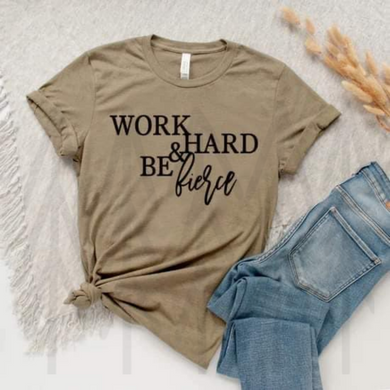 Work Hard Be Fierce Shirts