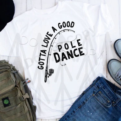 Gotta Love A Good Pole Dance Shirts