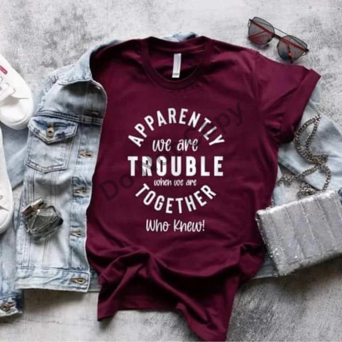 Apparently We Are Trouble Shirts