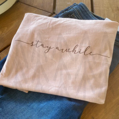 Stay Awhile Shirts