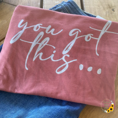 You Got This Shirts