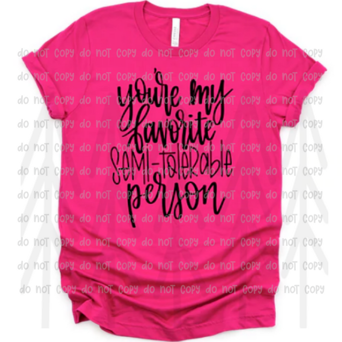 Youre My Favorite Semi Tolerable Person Shirts