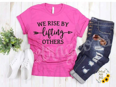 We Rise By Lifting Others Shirts