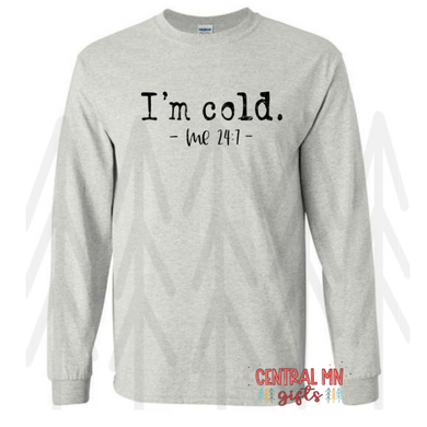 Im Cold - Me 24:7 Shirts