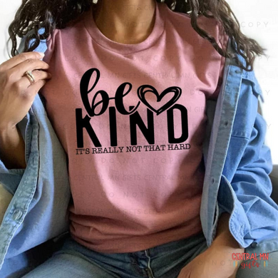Be Kind - Its Really Not That Hard Shirts