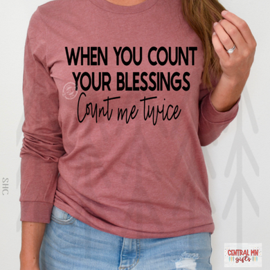 When You Count Your Blessings Me Twice - Black Letters Shirts