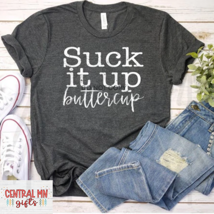 Suck It Up Buttercup - White Letters Shirts
