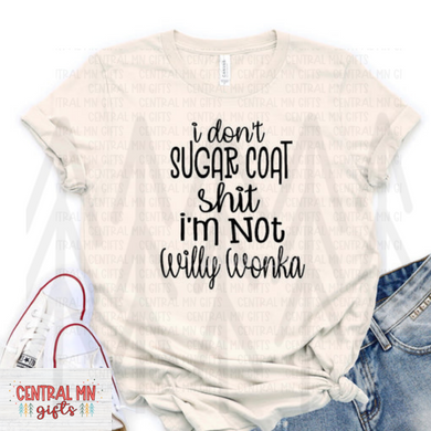 I Dont Sugar Coat Sh*t Im Not Willy Wonka Shirts