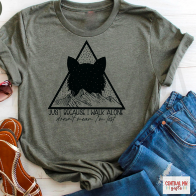 Just Because I Walk Alone Doesnt Mean Im Lost - Black Design Shirts