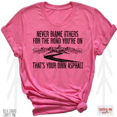 Never Blame Others For The Road Youre On Shirts