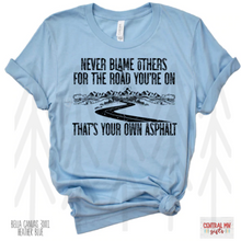 Load image into Gallery viewer, Never Blame Others For The Road Youre On Shirts
