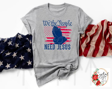 We The People Need Jesus Shirts