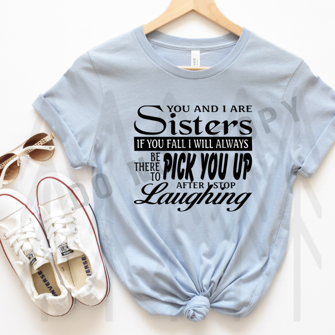 Sisters If You Fall Shirts