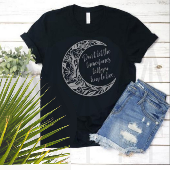 Dont Let The Tamed Ones Tell You How To Live Shirts