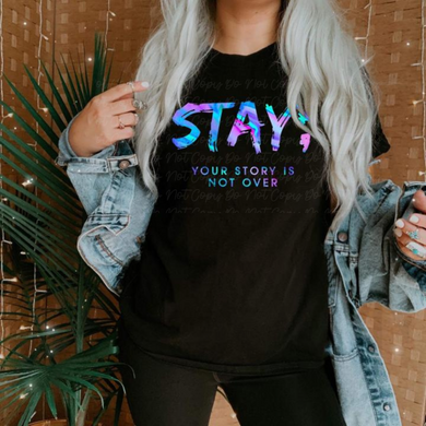 Stay - Your Story Is Not Over Shirts