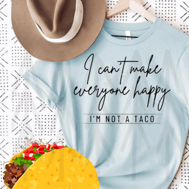 I Cant Make Everyone Happy - Im Not A Taco Shirts & Tops