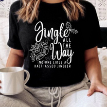 Load image into Gallery viewer, Jingle All The Way - No One Likes A Half-A$$Ed Jingler Shirts &amp; Tops
