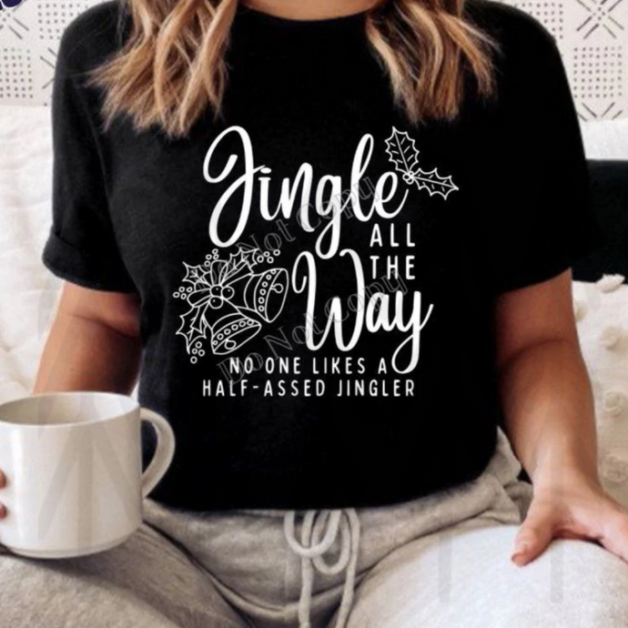 Jingle All The Way - No One Likes A Half-A$$Ed Jingler Shirts & Tops