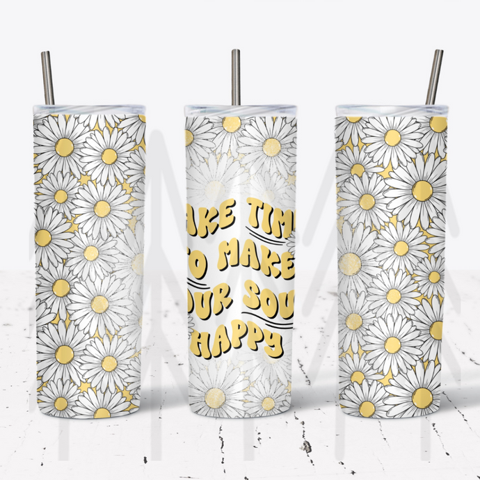 Take Time To Make Your Soul Happy - 20 oz Tumbler