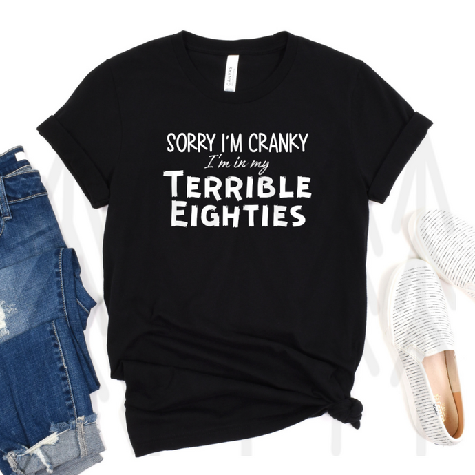 Sorry I'm Cranky I'm in My Terrible Eighties