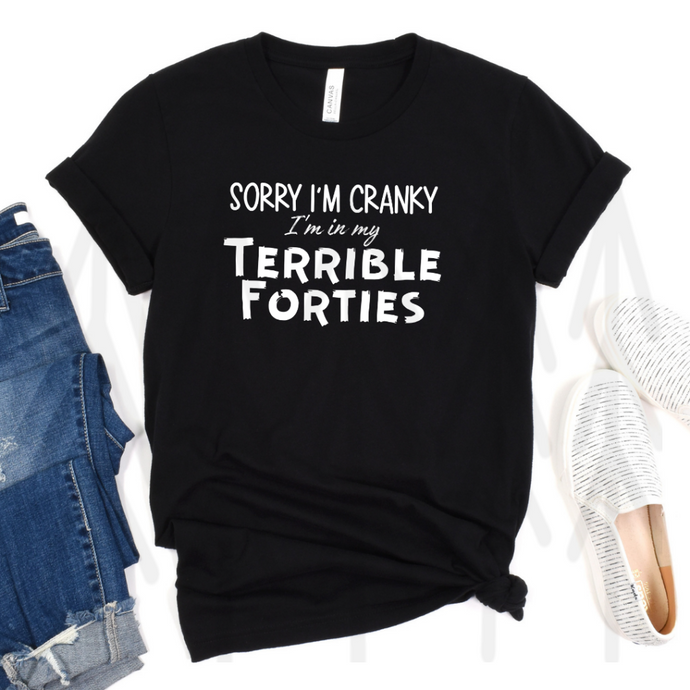 Sorry I'm Cranky I'm in My Terrible Forties
