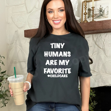 Tiny Humans Are My Favorite - White Lettering Shirts