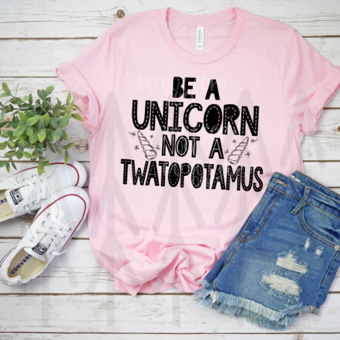 Be A Unicorn Not A Twatopotamus